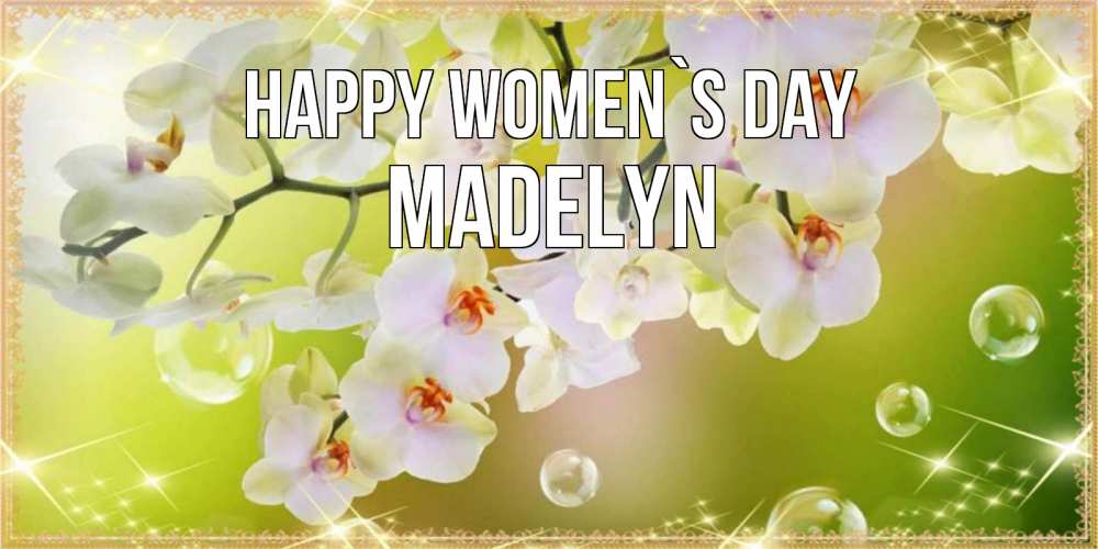 Greetings card с именем, Madelyn happy women`s day открытка с цветами на международный женский день Greetings with text for free download 